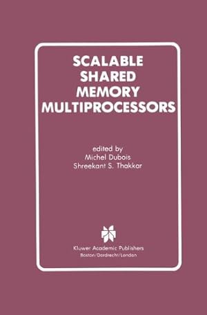 Seller image for Scalable Shared Memory Multiprocessors by Philip Bitar, Jean-Marc Frailong, Caral S. Ellis, Joonwon Lee, Mark D. Hill, Andrew Ladd, Alexander V. Veidenbaum, Anoop Gupta, Michel Dubois [Hardcover ] for sale by booksXpress