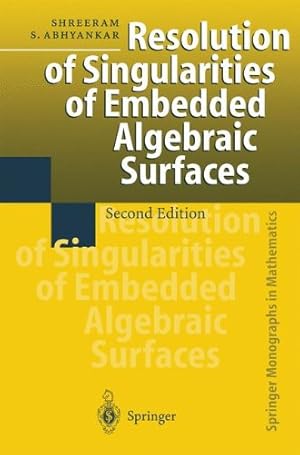 Image du vendeur pour Resolution of Singularities of Embedded Algebraic Surfaces (Springer Monographs in Mathematics) by Abhyankar, Shreeram S. [Paperback ] mis en vente par booksXpress