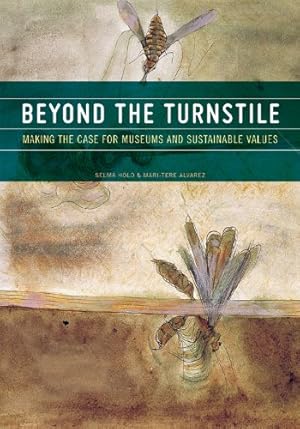 Seller image for Beyond the Turnstile: Making the Case for Museums and Sustainable Values by Selma Holo, Mari-Tere Alvarez [Hardcover ] for sale by booksXpress