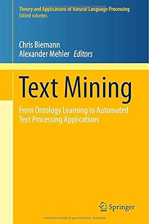 Immagine del venditore per Text Mining: From Ontology Learning to Automated Text Processing Applications (Theory and Applications of Natural Language Processing) [Hardcover ] venduto da booksXpress