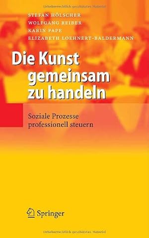 Immagine del venditore per Die Kunst gemeinsam zu handeln: Soziale Prozesse professionell steuern (German Edition) by H ¶lscher, Stefan, Reiber, Wolfgang, Pape, Karin, Loehnert-Baldermann, Elizabeth [Hardcover ] venduto da booksXpress