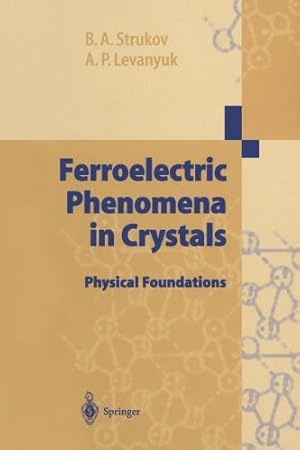 Bild des Verkufers fr Ferroelectric Phenomena in Crystals: Physical Foundations by Strukov, Boris A., Levanyuk, Arkadi P. [Paperback ] zum Verkauf von booksXpress