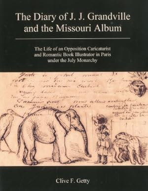 Image du vendeur pour The Diary of J.J. Grandville and the Missouri Album: The Life of an Opposition Caricaturist and Romantic Book Illustrator in Paris under the July Monarchy by Getty, Clive F. [Hardcover ] mis en vente par booksXpress