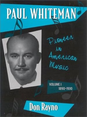 Bild des Verkufers fr Paul Whiteman: Pioneer in American Music, 1890-1930 (Studies in Jazz) by Rayno, Don [Hardcover ] zum Verkauf von booksXpress