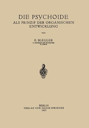 Seller image for Die Psychoide: Als Prinzip der Organischen Entwicklung (German Edition) by Bleuler, E. [Paperback ] for sale by booksXpress