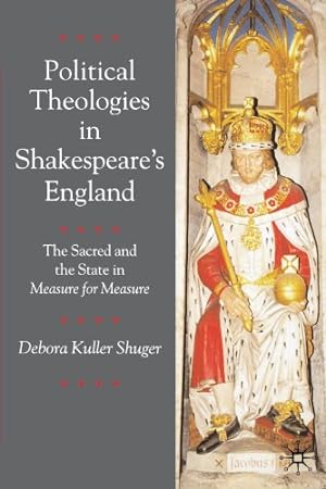 Seller image for Political Theologies in Shakespeare's England: The Sacred and the State in 'Measure for Measure' by Shuger, Debora Kuller [Paperback ] for sale by booksXpress