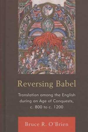 Image du vendeur pour Reversing Babel: Translation Among the English During an Age of Conquests, c. 800 to c. 1200 by O'Brien, Bruce R. [Hardcover ] mis en vente par booksXpress