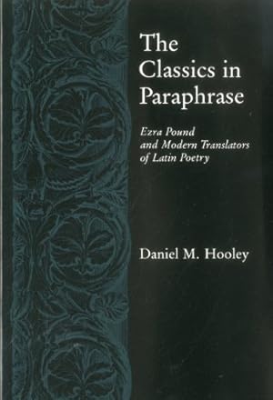 Image du vendeur pour Classics in Paraphrase: Ezra Pound and Modern Translators of Latin Poetry by Hooley, Daniel M. [Hardcover ] mis en vente par booksXpress