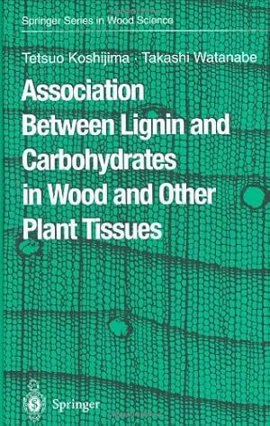 Imagen del vendedor de Association Between Lignin and Carbohydrates in Wood and Other Plant Tissues (Springer Series in Wood Science) by Koshijima, Tetsuo, Watanabe, Takashi [Hardcover ] a la venta por booksXpress