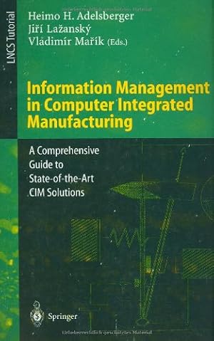Seller image for Information Management in Computer Integrated Manufacturing: A Comprehensive Guide to State-of-the-Art CIM Solutions (Lecture Notes in Computer Science (973)) by Lazansky, Jiri, Adelsberger, Heimo H., Marik, Vladimir [Paperback ] for sale by booksXpress