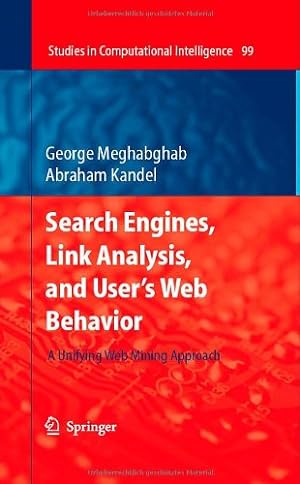 Seller image for Search Engines, Link Analysis, and User's Web Behavior: A Unifying Web Mining Approach (Studies in Computational Intelligence) by Meghabghab, George, Kandel, Abraham [Hardcover ] for sale by booksXpress