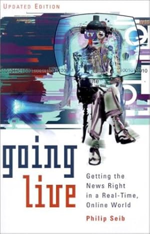 Bild des Verkufers fr Going Live: Getting the News Right in a Real-Time, Online World by Seib University of Southern California, Philip [Paperback ] zum Verkauf von booksXpress