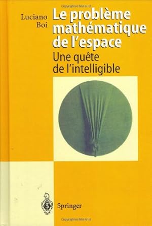 Immagine del venditore per Le probleme mathematique de l'espace: Une quete de l'intelligible (French Edition) by Boi, Luciano [Hardcover ] venduto da booksXpress