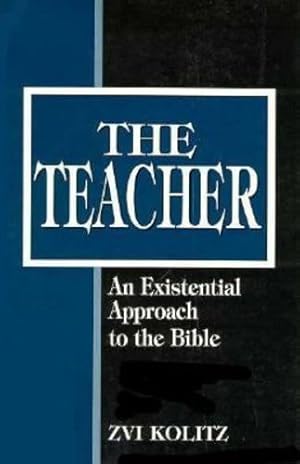 Image du vendeur pour The Teacher: An Existential Approach to the Bible by Kolitz, Zvi [Paperback ] mis en vente par booksXpress
