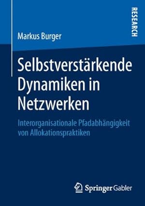 Immagine del venditore per Selbstverstärkende Dynamiken in Netzwerken: Interorganisationale Pfadabhängigkeit von Allokationspraktiken (German Edition) by Burger, Markus [Paperback ] venduto da booksXpress