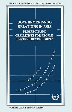 Image du vendeur pour Government-NGO Relations in Asia: Prospects and Challenges for People-Centred Development (International Political Economy Series) [Paperback ] mis en vente par booksXpress