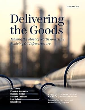 Seller image for Delivering the Goods: Making the Most of North Americas Evolving Oil Infrastructure (CSIS Reports) by Verrastro, Frank A., Melton, Michelle, Ladislaw, Sarah O., Hyland, Lisa [Paperback ] for sale by booksXpress