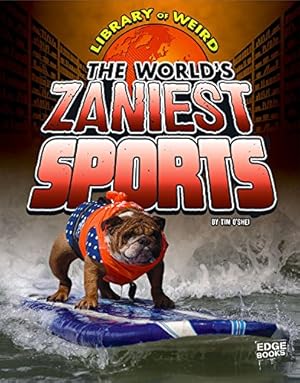 Imagen del vendedor de The World's Zaniest Sports (Library of Weird) by O'Shei, Tim [Library Binding ] a la venta por booksXpress