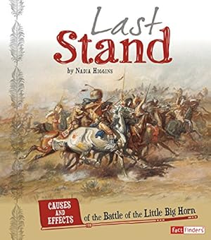 Bild des Verkufers fr Last Stand: Causes and Effects of the Battle of the Little Bighorn (Cause and Effect: American Indian History) by Higgins, Nadia [Library Binding ] zum Verkauf von booksXpress