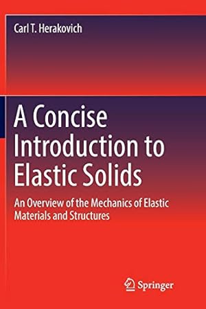 Imagen del vendedor de A Concise Introduction to Elastic Solids: An Overview of the Mechanics of Elastic Materials and Structures by Herakovich, Carl T. [Paperback ] a la venta por booksXpress