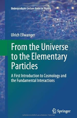 Immagine del venditore per From the Universe to the Elementary Particles: A First Introduction to Cosmology and the Fundamental Interactions (Undergraduate Lecture Notes in Physics) by Ellwanger, Ulrich [Paperback ] venduto da booksXpress