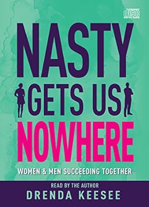 Seller image for Nasty Gets Us Nowhere: Women and Men Succeeding Together by Keesee, Drenda [Audio CD ] for sale by booksXpress