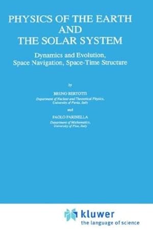 Bild des Verkufers fr Physics of the Earth and the Solar System: Dynamics and Evolution, Space Navigation, Space-Time Structure (Geophysics and Astrophysics Monographs) by Bertotti, B., Farinella, Paolo, Farinella,Paolo [Hardcover ] zum Verkauf von booksXpress