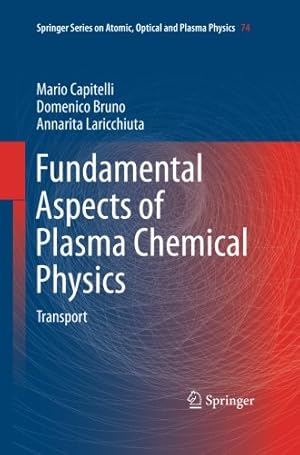 Seller image for Fundamental Aspects of Plasma Chemical Physics: Transport (Springer Series on Atomic, Optical, and Plasma Physics) by Capitelli, Mario [Paperback ] for sale by booksXpress