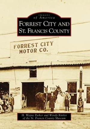 Seller image for Forrest City and St. Francis County (Images of America: Arkansas) by Parker, H. Wayne, Kittler, Wendy, St. Francis County Museum [Paperback ] for sale by booksXpress