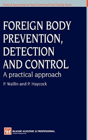 Seller image for Foreign Body Prevention, Detection and Control: A Practical Approach (Practical Approaches to Food Control and Food Quality Series (4)) by Wallin, Peter, Haycock, P. [Hardcover ] for sale by booksXpress