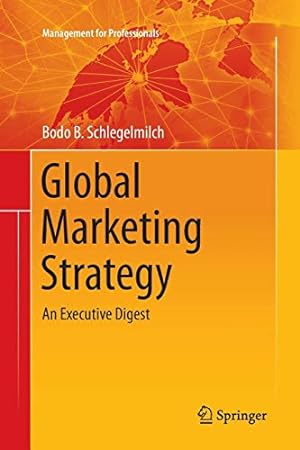 Seller image for Global Marketing Strategy: An Executive Digest (Management for Professionals) by Schlegelmilch, Bodo B. [Paperback ] for sale by booksXpress