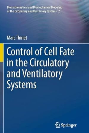 Image du vendeur pour Control of Cell Fate in the Circulatory and Ventilatory Systems (Biomathematical and Biomechanical Modeling of the Circulatory and Ventilatory Systems) by Thiriet, Marc [Paperback ] mis en vente par booksXpress