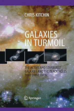 Imagen del vendedor de Galaxies in Turmoil: The Active and Starburst Galaxies and the Black Holes That Drive Them by Kitchin, C. R. R. [Paperback ] a la venta por booksXpress