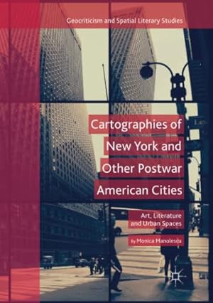 Seller image for Cartographies of New York and Other Postwar American Cities: Art, Literature and Urban Spaces (Geocriticism and Spatial Literary Studies) by Manolescu, Monica [Paperback ] for sale by booksXpress
