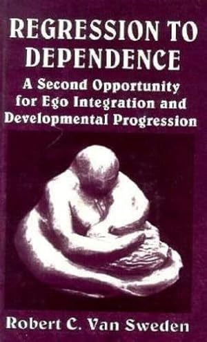 Image du vendeur pour Regression to Dependence: A Second Opportunity for Ego Integration and Developmental Progression by Sweden, Robert C. Van [Hardcover ] mis en vente par booksXpress