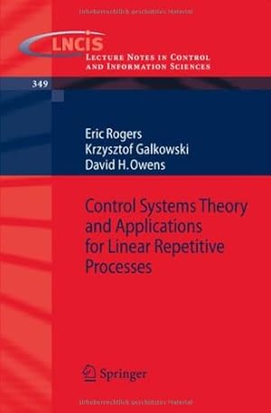 Seller image for Control Systems Theory and Applications for Linear Repetitive Processes (Lecture Notes in Control and Information Sciences (349)) by Rogers, Eric, Galkowski, Krzysztof, Owens, David H. [Paperback ] for sale by booksXpress