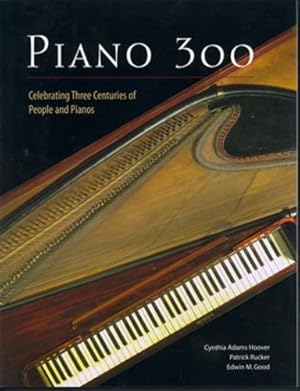 Imagen del vendedor de Piano 300: Celebrating Three Centuries of People and Pianos by Adams Hoover, Cynthia, Good, Edwin M., Rucker, Patrick [Paperback ] a la venta por booksXpress