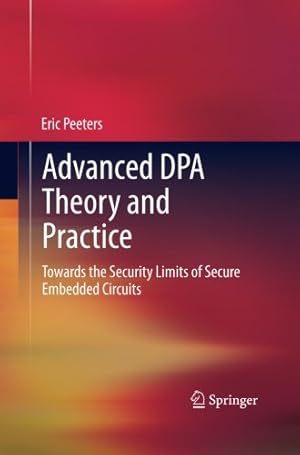 Imagen del vendedor de Advanced DPA Theory and Practice: Towards the Security Limits of Secure Embedded Circuits by Peeters, Eric [Paperback ] a la venta por booksXpress