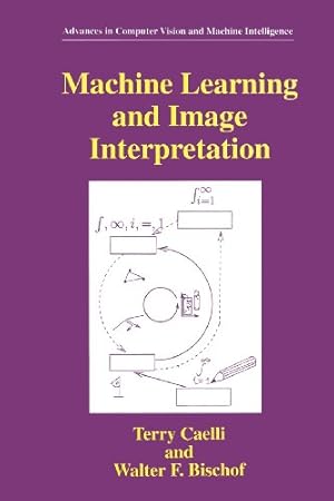 Seller image for Machine Learning and Image Interpretation (Advances in Computer Vision and Machine Intelligence) by Caelli, Terry [Paperback ] for sale by booksXpress