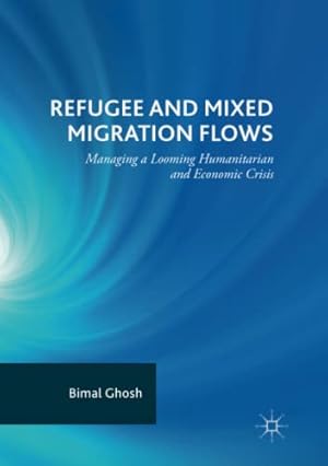 Seller image for Refugee and Mixed Migration Flows: Managing a Looming Humanitarian and Economic Crisis by Ghosh, Bimal [Paperback ] for sale by booksXpress