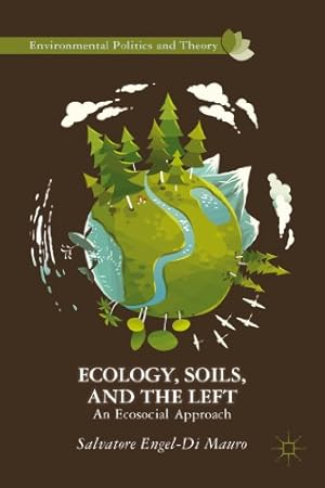 Seller image for Ecology, Soils, and the Left: An Ecosocial Approach (Environmental Politics and Theory) by Engel-Di Mauro, Salvatore [Hardcover ] for sale by booksXpress