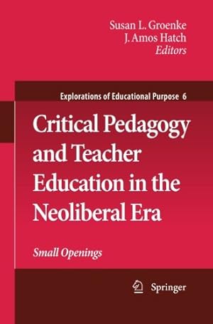 Seller image for Critical Pedagogy and Teacher Education in the Neoliberal Era: Small Openings (Explorations of Educational Purpose) [Paperback ] for sale by booksXpress