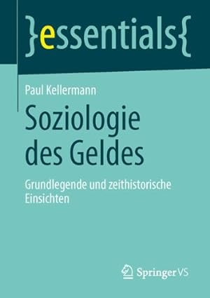 Seller image for Soziologie des Geldes: Grundlegende und zeithistorische Einsichten (essentials) (German Edition) by Kellermann, Paul [Paperback ] for sale by booksXpress