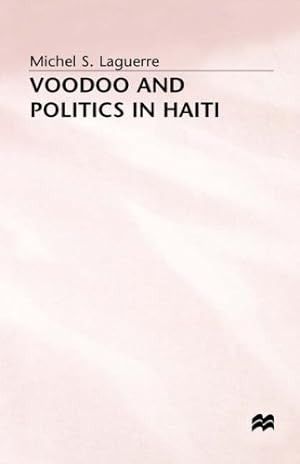 Image du vendeur pour Voodoo and Politics in Haiti by Laguerre, Michel S. [Hardcover ] mis en vente par booksXpress