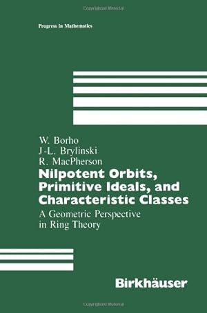 Imagen del vendedor de Nilpotent Orbits, Primitive Ideals, and Characteristic Classes": A Geometric Perspective In Ring Theory (Progress in Mathematics) by Borho, Walter, Brylinski, J.-L., MacPherson, R. [Paperback ] a la venta por booksXpress