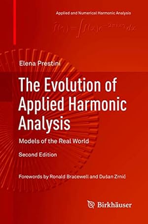 Imagen del vendedor de The Evolution of Applied Harmonic Analysis: Models of the Real World (Applied and Numerical Harmonic Analysis) by Prestini, Elena [Paperback ] a la venta por booksXpress