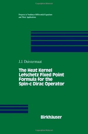 Image du vendeur pour The Heat Kernel Lefschetz Fixed Point Formula for the Spin-c Dirac Operator (Progress in Nonlinear Differential Equations and Their Applications) by Duistermaat, J.J. [Paperback ] mis en vente par booksXpress