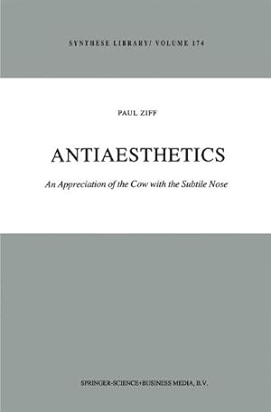 Seller image for Antiaesthetics: An Appreciation Of The Cow With The Subtile Nose (Synthese Library) by Ziff, Paul [Paperback ] for sale by booksXpress
