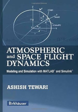 Immagine del venditore per Atmospheric and Space Flight Dynamics: Modeling and Simulation with MATLAB ® and Simulink ® (Modeling and Simulation in Science, Engineering and Technology) by Tewari, Ashish [Hardcover ] venduto da booksXpress