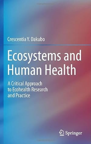 Seller image for Ecosystems and Human Health: A Critical Approach to Ecohealth Research and Practice by Dakubo, Crescentia Y. [Hardcover ] for sale by booksXpress